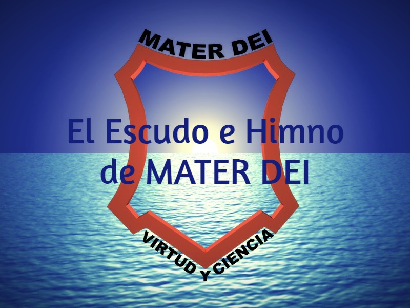Escudo e Himno de nuestro Colegio MATER DEI