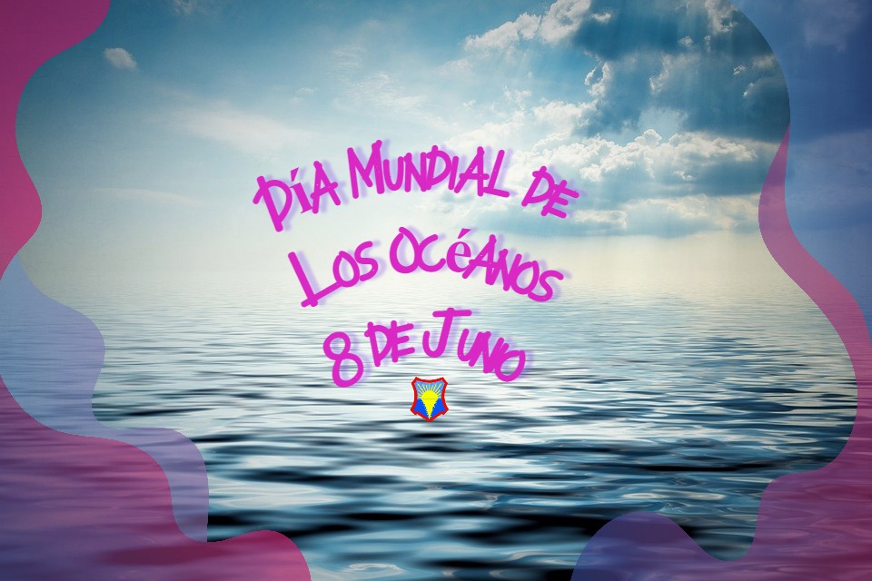 8 de Junio | Día Mundial de Los Océanos |